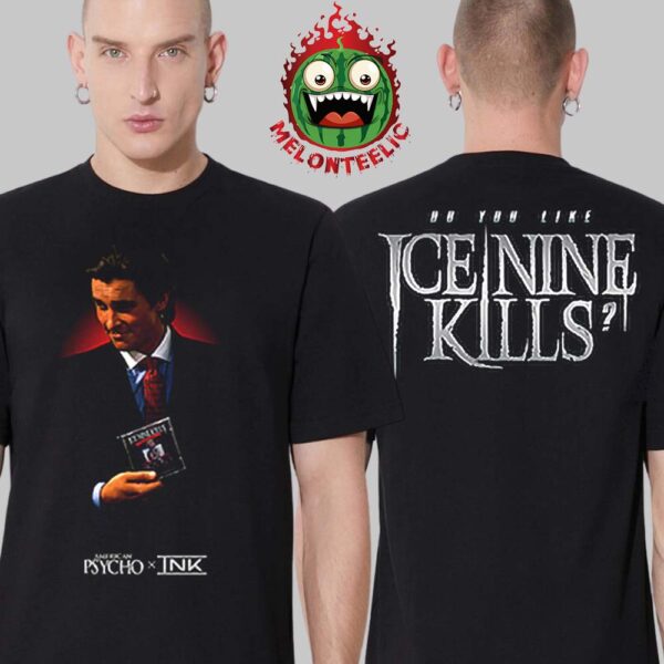 Ice Nine Skill X American Psycho Do You Like Ice Nine Kills Tee Two Sides Unisex T-Shirt